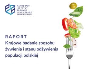 Raport: Krajowe badanie sposobu żywienia i stanu odżywienia populacji polskiej 2021