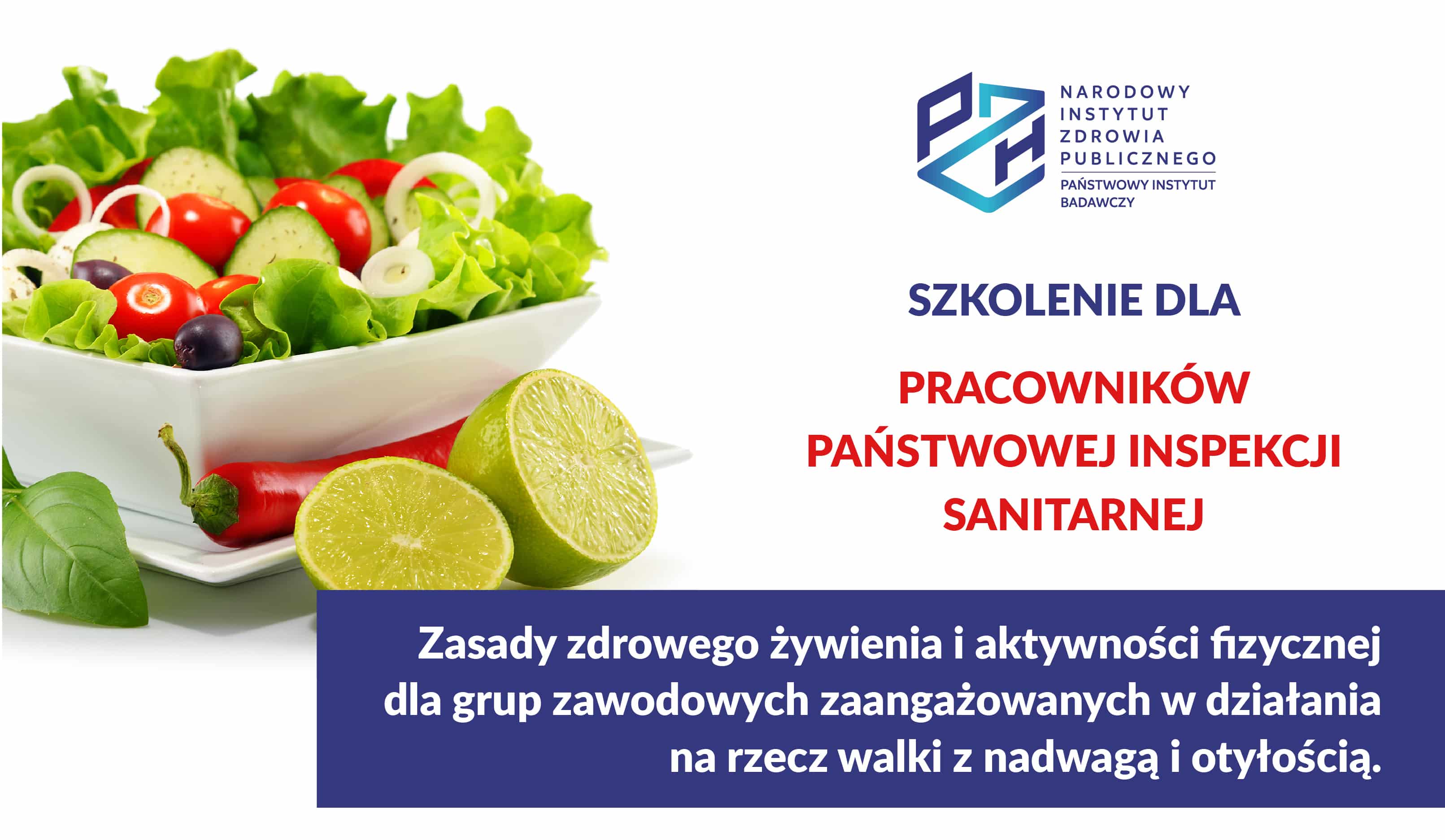 Read more about the article BEZPŁATNE SZKOLENIE DLA PRACOWNIKÓW PAŃSTWOWEJ INSPEKCJI SANITARNEJ: Zasady zdrowego żywienia i aktywności fizycznej dla grup zawodowych zaangażowanych w działania na rzecz walki z nadwagą i otyłością w ramach realizacji Narodowego Programu Zdrowia na lata 2021-2025.